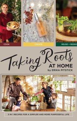 Taking Roots at Home: 3 in 1 Recipes for a Simpler and More Purposeful Life