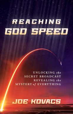 Reaching God Speed: Unlocking the Secret Broadcast Revealing the Mystery of Everything
