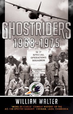 Ghostriders 1968-1975: "Mors De Caelis" Combat History of the AC-130 Spectre Gunship, Vietnam, Laos, Cambodia
