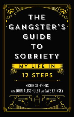 The Gangster's Guide to Sobriety: My Life in 12 Steps