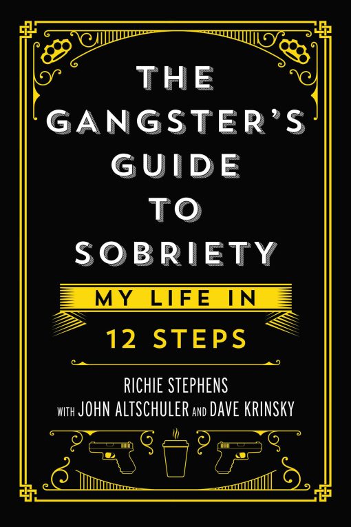 The Gangster's Guide to Sobriety: My Life in 12 Steps