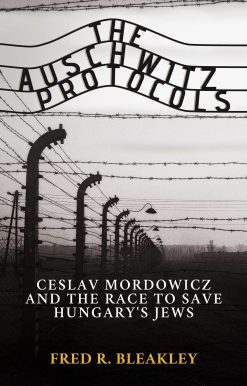 The Auschwitz Protocols: Ceslav Mordowicz and the Race to Save Hungary's Jews