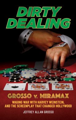 Dirty Dealing: Grosso v. Miramax Waging War with Harvey Weinstein, and the Screenplay that Changed Hollywood