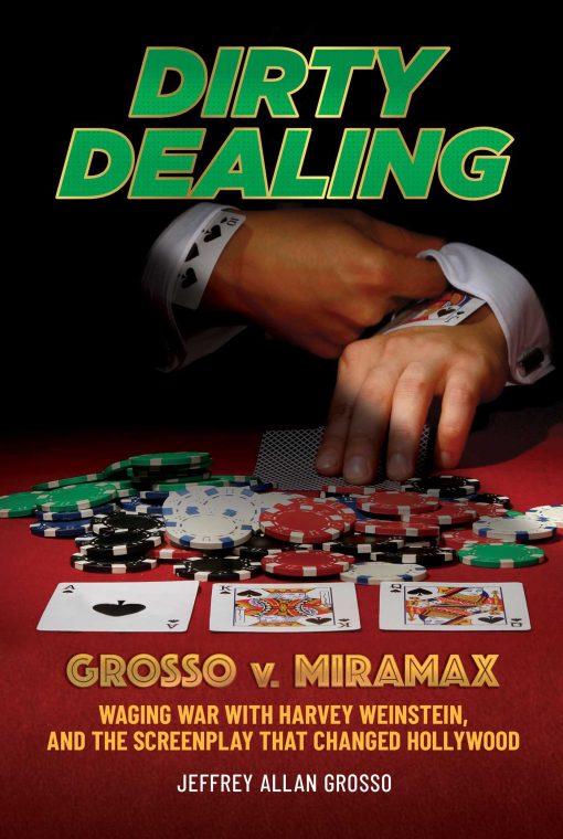 Dirty Dealing: Grosso v. Miramax Waging War with Harvey Weinstein, and the Screenplay that Changed Hollywood