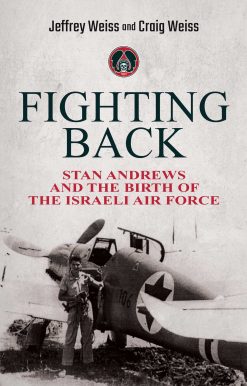Fighting Back: Stan Andrews and the Birth of the Israeli Air Force