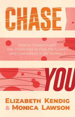 Chase You: How to Connect with the Other Side to Find the Clarity and Confidence to Be Yourself