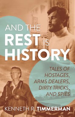 And the Rest Is History: Tales of Hostages, Arms Dealers, Dirty Tricks, and Spies