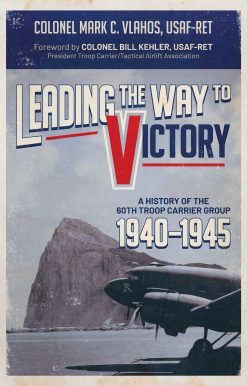 Leading the Way to Victory: A History of the 60th Troop Carrier Group 19401945