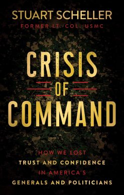 Crisis of Command: How We Lost Trust and Confidence in America's Generals and Politicians