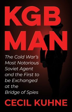 KGB Man: The Cold War's Most Notorious Soviet Agent and the First to be Exchanged at the Bridge of Spies