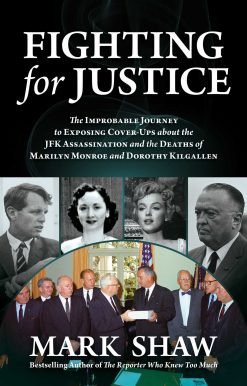Fighting for Justice: The Improbable Journey to Exposing Cover-Ups about the JFK Assassination and  the Deaths of Marilyn Monroe and Dorothy Kilgallen