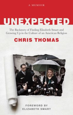 Unexpected: The Backstory of Finding Elizabeth Smart and Growing Up in the Culture of an American Religion