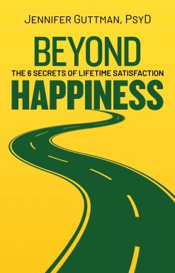 Beyond Happiness: The 6 Secrets of Lifetime Satisfaction