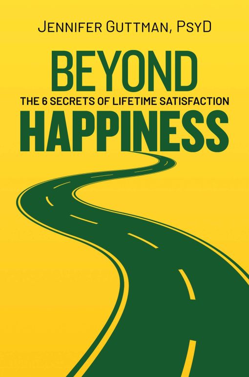 Beyond Happiness: The 6 Secrets of Lifetime Satisfaction