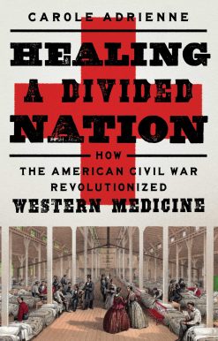 Healing a Divided Nation: How the American Civil War Revolutionized Western Medicine
