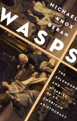 Wasps: The Splendors and Miseries of an American Aristocracy