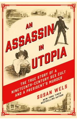An Assassin in Utopia: The True Story of a Nineteenth-Century Sex Cult and a President's Murder