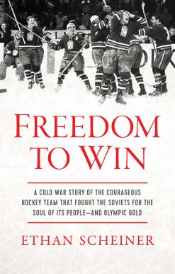 Freedom to Win: A Cold War Story of the Courageous Hockey Team That Fought the Soviets for the Soul of Its People And Olympic Gold