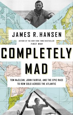 Completely Mad: Tom McClean, John Fairfax, and the Epic Race to Row Solo Across the Atlantic