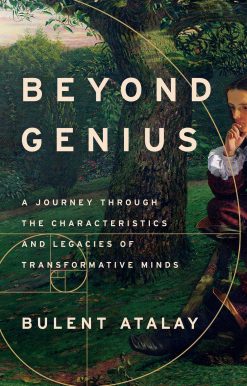 Beyond Genius: A Journey Through the Characteristics and Legacies of Transformative Minds