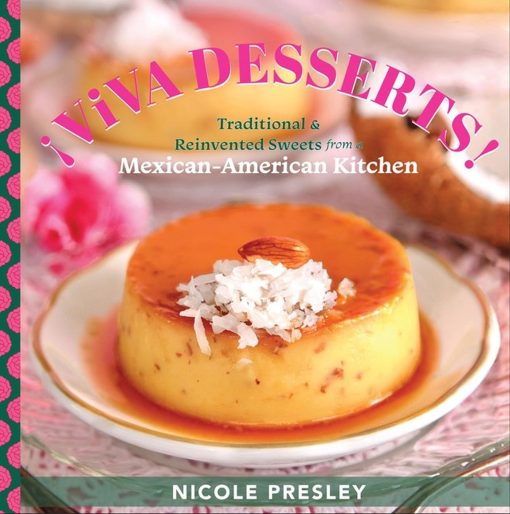 Â¡Viva Desserts!: Traditional and Reinvented Sweets from a Mexican-American Kitchen