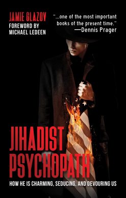 Jihadist Psychopath: How He Is Charming, Seducing, and Devouring Us