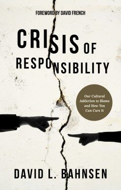 Crisis of Responsibility: Our Cultural Addiction to Blame and How You Can Cure It