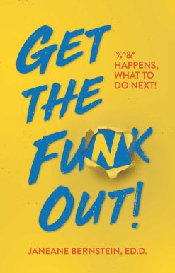 Get the Funk Out!: %^&* Happens, What to Do Next!