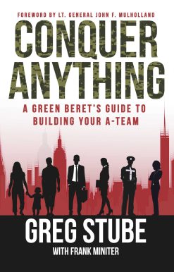 Conquer Anything: A Green Beret's Guide to Building Your A-Team