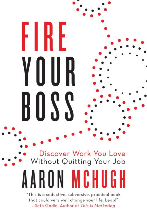 Fire Your Boss: Discover Work You Love Without Quitting Your Job