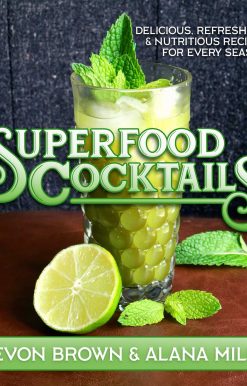 Superfood Cocktails : Delicious, Refreshing, and Nutritious Recipes for Every Season