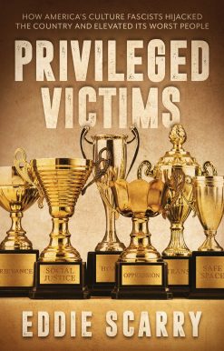Privileged Victims: How America's Culture Fascists Hijacked the Country and Elevated Its Worst People
