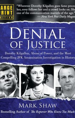 Denial of Justice: Dorothy Kilgallen, Abuse of Power, and the Most Compelling JFK Assassination Investigation in History - Large Print Edition
