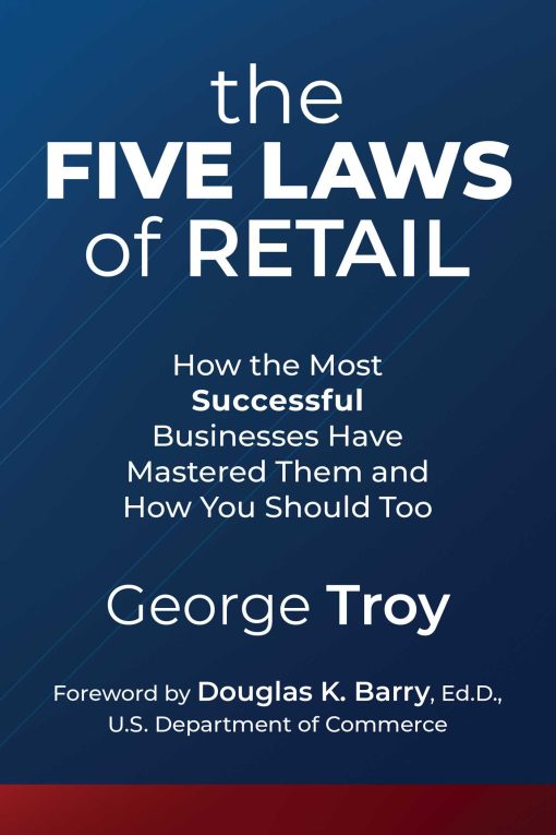 The Five Laws of Retail:  How the Most Successful Businesses Have Mastered Them and How You Should Too