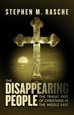 The Disappearing People: The Tragic Fate of Christians in the Middle East