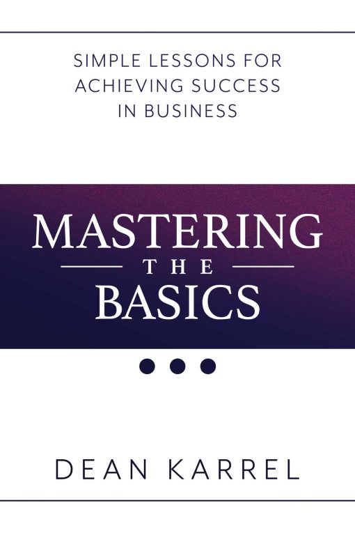 Mastering the Basics: Simple Lessons for Achieving Success in Business