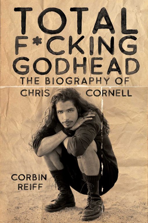 Total F*cking Godhead: The Biography of Chris Cornell