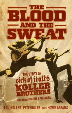 The Blood and the Sweat: The Story of Sick of It All's Koller Brothers