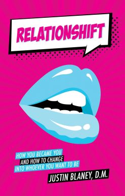 Relationshift: How You Became You and How to Change into Whoever You Want to Be