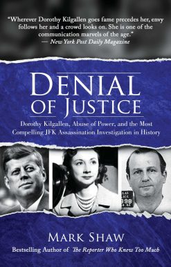 Denial of Justice: Dorothy Kilgallen, Abuse of Power, and the Most Compelling JFK Assassination Investigation in History