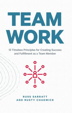 Team Work: 13 Timeless Principles for Creating Success and Fulfillment as a Team Member