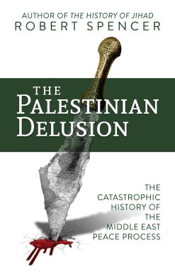 The Palestinian Delusion: The Catastrophic History of the Middle East Peace Process