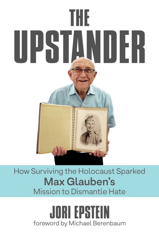 The Upstander: How Surviving the Holocaust Sparked Max Glauben's Mission to Dismantle Hate