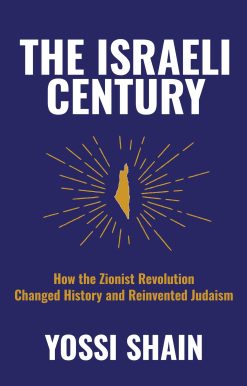 The Israeli Century: How the Zionist Revolution Changed History and Reinvented Judaism