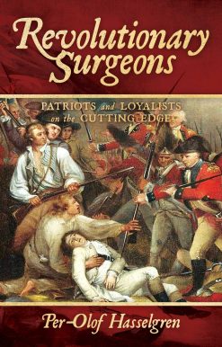 Revolutionary Surgeons: Patriots and Loyalists on the Cutting Edge