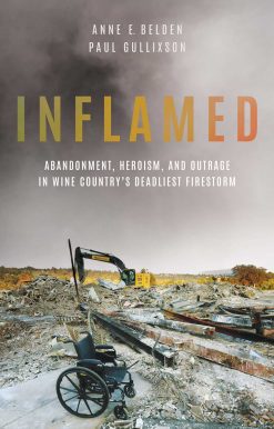 Inflamed: Abandonment, Heroism, and Outrage in Wine Country's Deadliest Firestorm