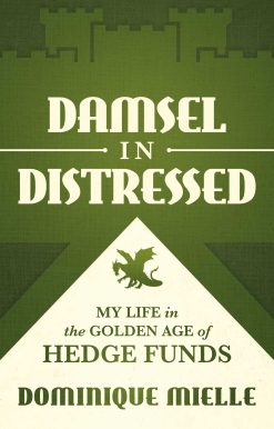 Damsel in Distressed: My Life in the Golden Age of Hedge Funds