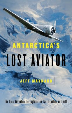 Antarctica's Lost Aviator: The Epic Adventure to Explore the Last Frontier on Earth