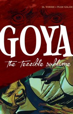 Goya: The Terrible Sublime: A Graphic Novel