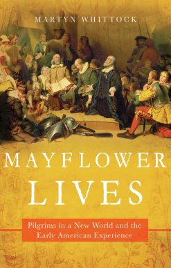 Mayflower Lives: Pilgrims in a New World and the Early American Experience